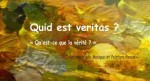 Quid est Veritas ? « Qu’est-ce que la vérité ? »